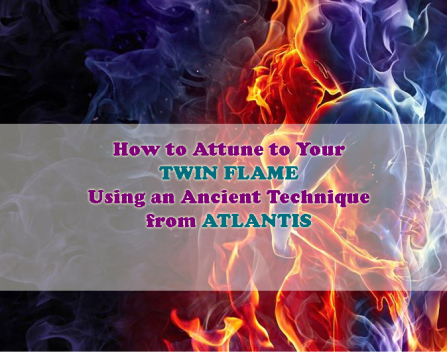 How to Attune Your Twin Flame Using an Ancient Technique from Atlantis